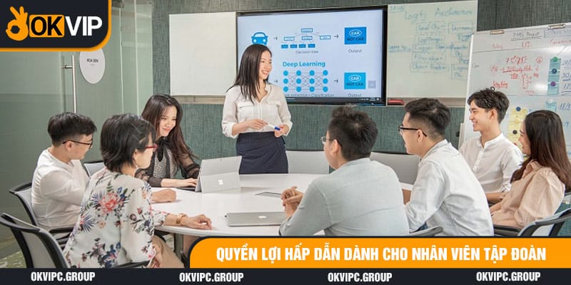 Quyền lợi hấp dẫn dành cho nhân viên tập đoàn