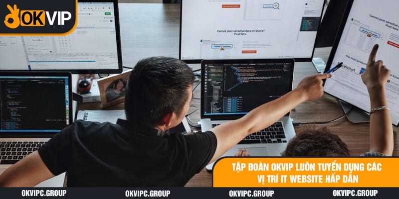 Tập đoàn OKVIP luôn tuyển dụng các vị trí IT website hấp dẫn.