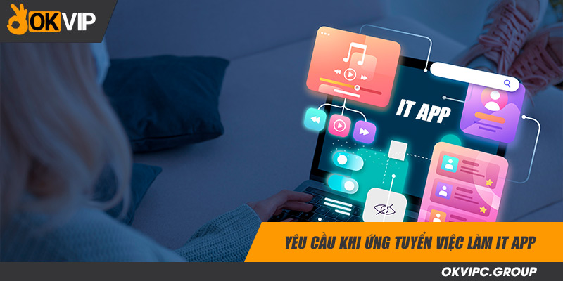 Yêu cầu khi ứng tuyển việc làm IT App