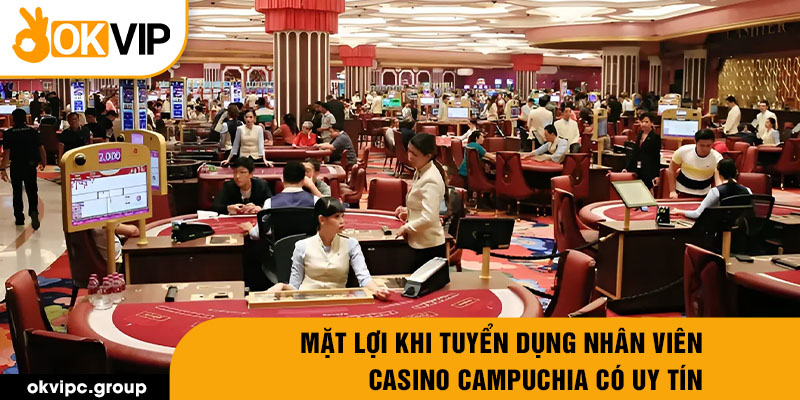 Mặt lợi khi tuyển dụng nhân viên casino campuchia có uy tín