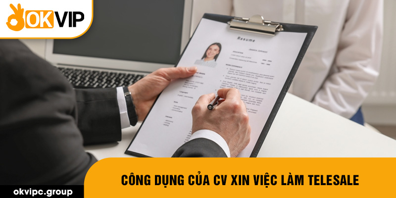 Công dụng của CV xin việc làm telesale