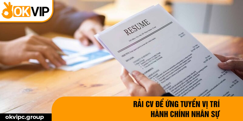 Rải CV để ứng tuyển vị trí hành chính nhân sự