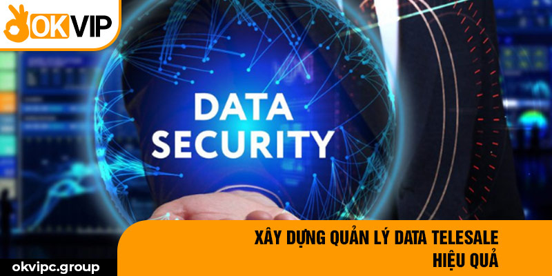 Xây dựng quản lý data telesale hiệu quả