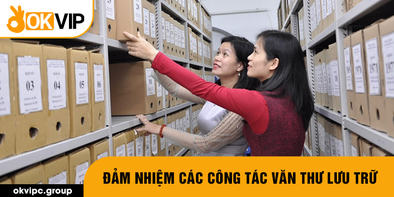 Đảm nhiệm các công tác văn thư lưu trữ