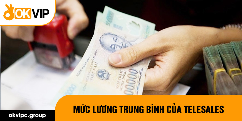 Mức lương trung bình của telesales