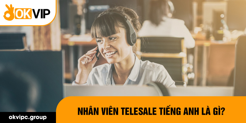 Nhân viên telesale tiếng Anh là gì?