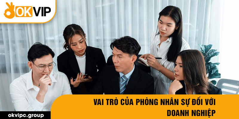 Vai trò của phòng nhân sự đối với doanh nghiệp