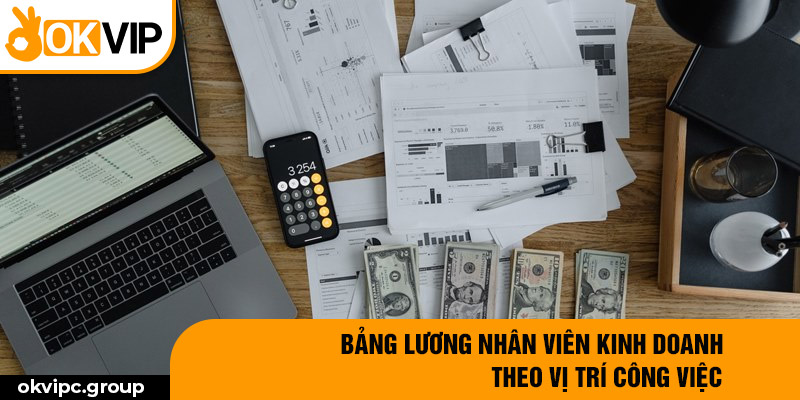 Bảng lương nhân viên kinh doanh theo vị trí công việc