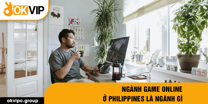 Ngành game online ở Philippines là ngành gì