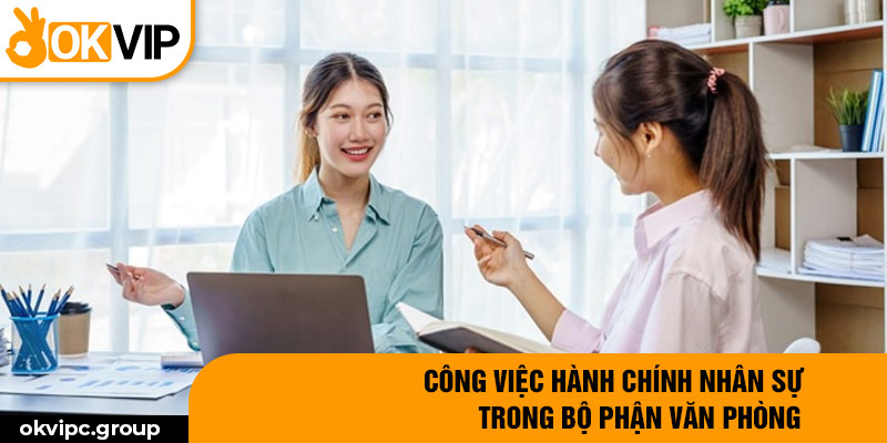 Công việc hành chính nhân sự trong bộ phận văn phòng