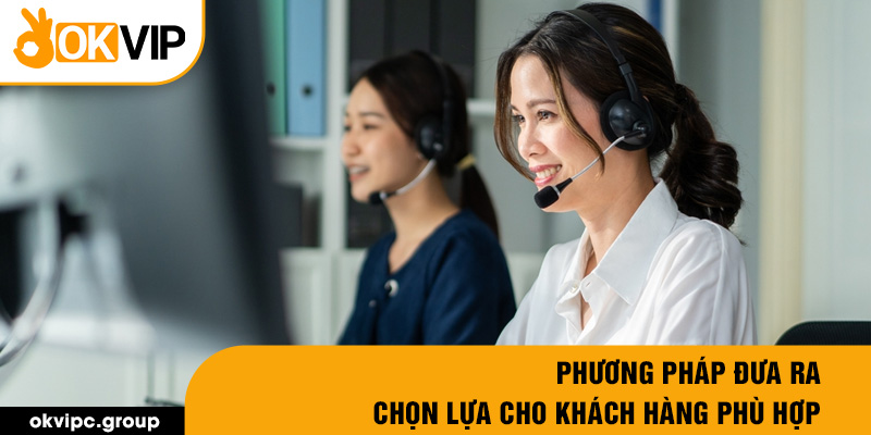 Phương pháp đưa ra chọn lựa cho khách hàng phù hợp