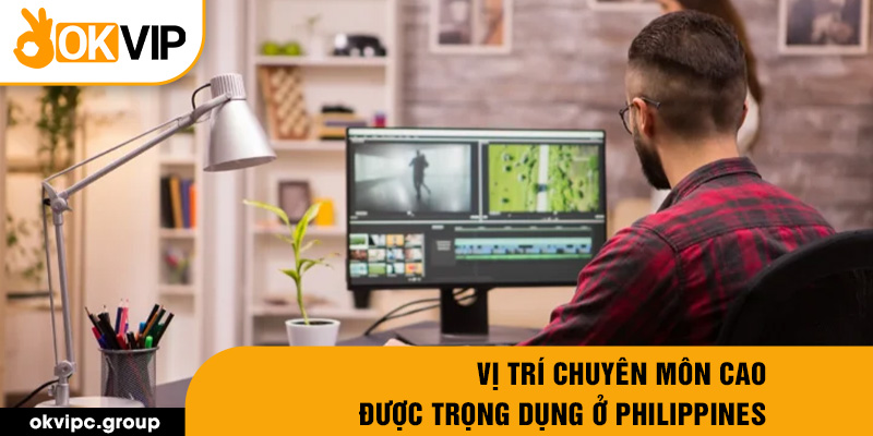 Vị trí chuyên môn cao được trọng dụng ở Philippines