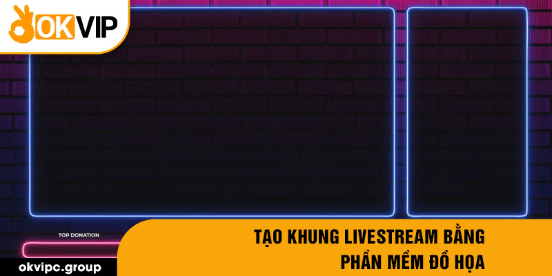 Tạo khung livestream bằng phần mềm đồ họa