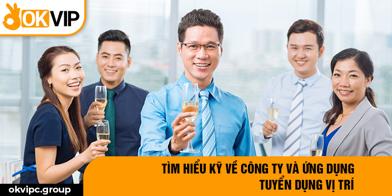 Tìm hiểu kỹ về công ty và ứng dụng tuyển dụng vị trí