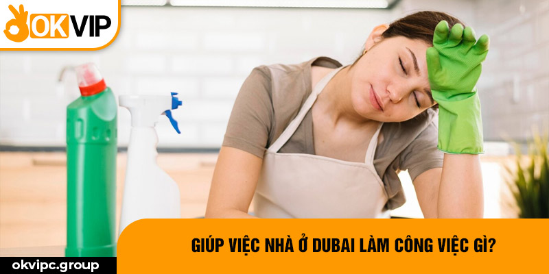 Giúp việc nhà ở Dubai làm công việc gì?