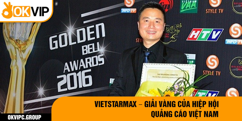 Vietstarmax – Giải Vàng của Hiệp hội Quảng cáo Việt Nam