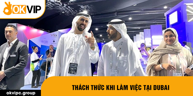 Thách thức khi làm việc tại Dubai