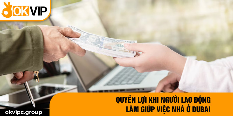 Quyền lợi khi người lao động làm giúp việc nhà ở Dubai