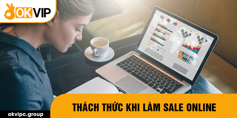 Thách thức khi làm sale online