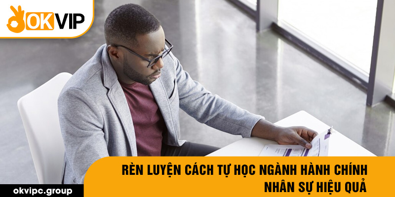 Rèn luyện cách tự học ngành hành chính nhân sự hiệu quả