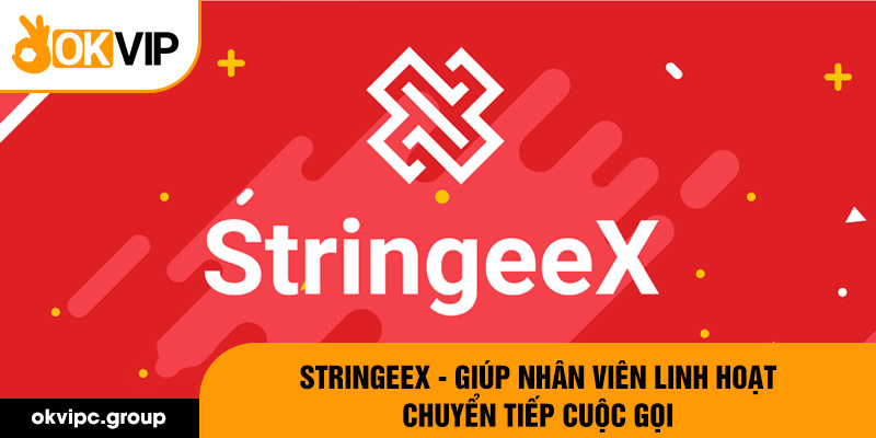 StringeeX - Giúp nhân viên linh hoạt chuyển tiếp cuộc gọi