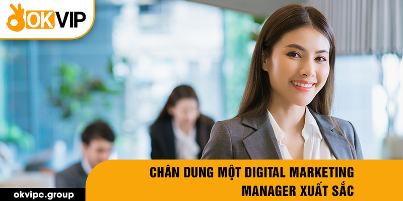 Chân dung một digital marketing manager xuất sắc