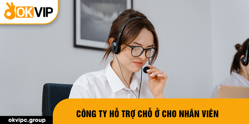 Công ty hỗ trợ chỗ ở cho nhân viên