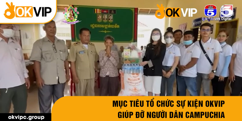 Mục tiêu tổ chức sự kiện OKVIP giúp đỡ người dân Campuchia