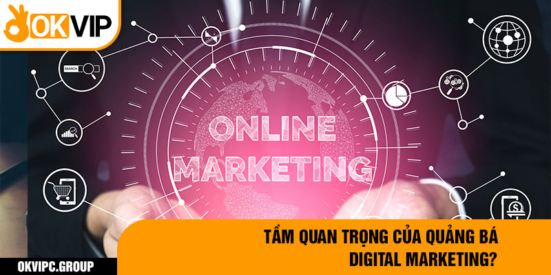 Tầm quan trọng của quảng bá Digital Marketing?