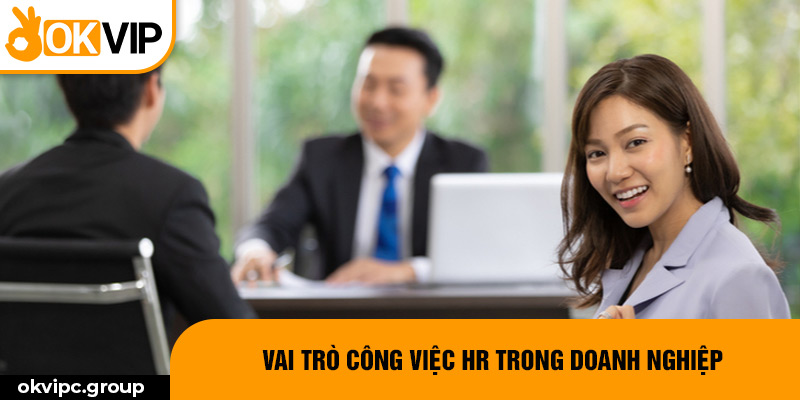 Vai trò công việc HR trong doanh nghiệp