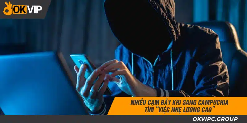 Nhiều cạm bẫy khi sang Campuchia tìm “việc nhẹ lương cao