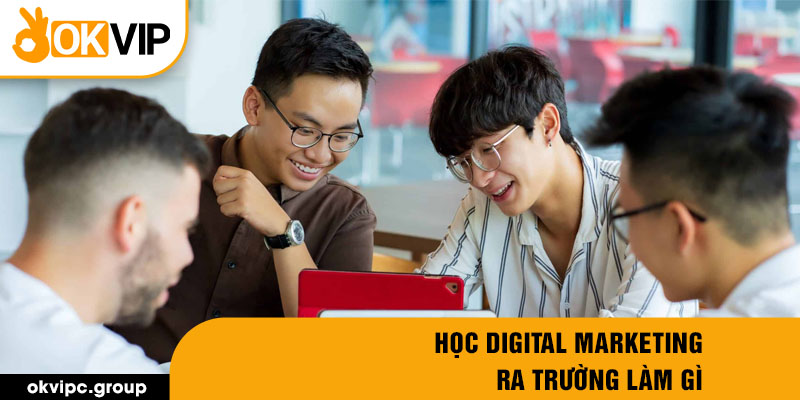 Học digital marketing ra trường làm gì