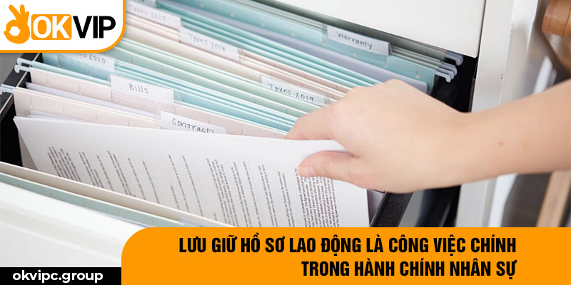 Lưu giữ hồ sơ lao động là công việc chính trong hành chính nhân sự