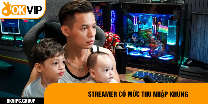 Streamer có mức thu nhập khủng