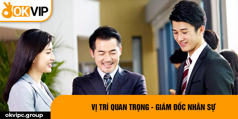 Vị trí quan trọng - Giám đốc nhân sự