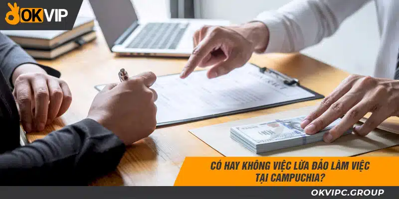 Có hay không việc lừa đảo làm việc tại Campuchia?