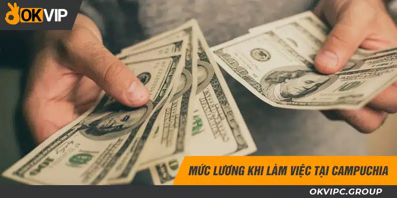 Mức lương khi làm việc tại Campuchia