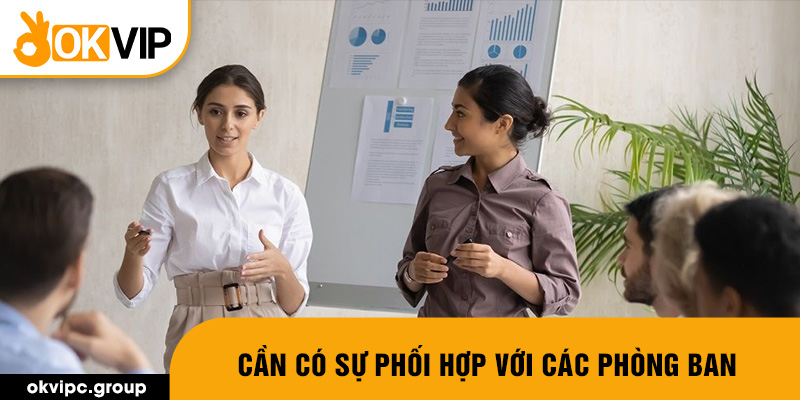 Cần có sự phối hợp với các phòng ban