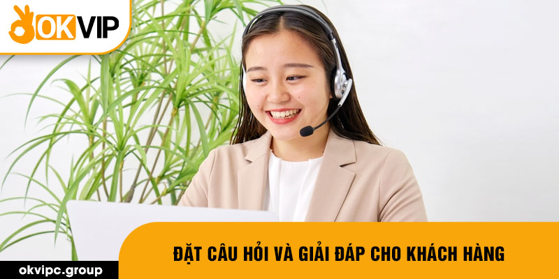 Đặt câu hỏi và giải đáp cho khách hàng