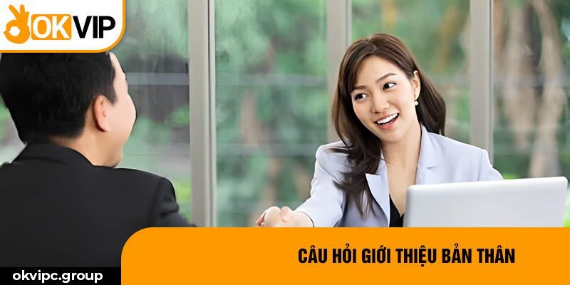 Câu hỏi giới thiệu bản thân