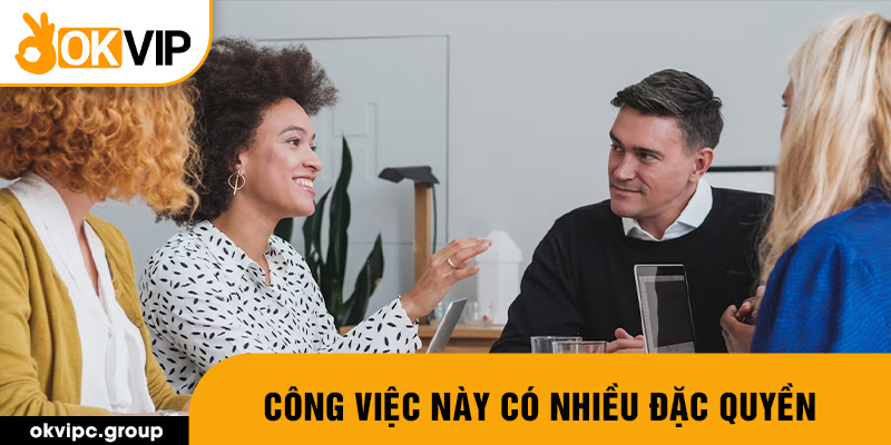 Công việc này có nhiều đặc quyền