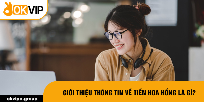 Giới thiệu thông tin về tiền hoa hồng là gì?