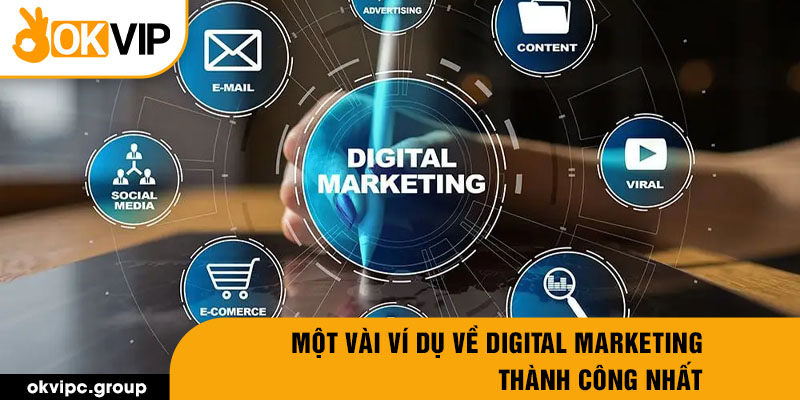 Một vài ví dụ về Digital Marketing thành công nhất