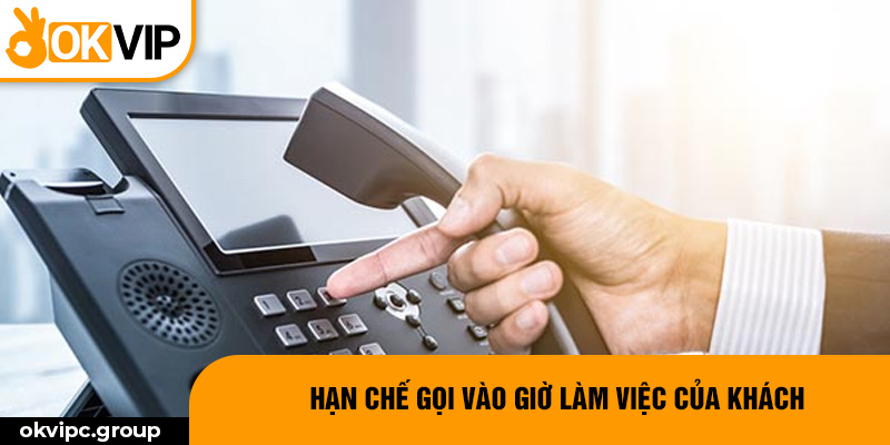 Hạn chế gọi vào giờ làm việc của khách