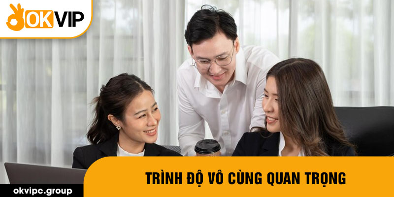 Trình độ vô cùng quan trọng