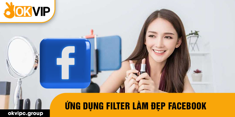 Ứng dụng Filter làm đẹp facebook