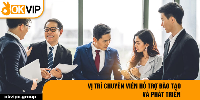 Vị trí Chuyên viên hỗ trợ đào tạo và phát triển