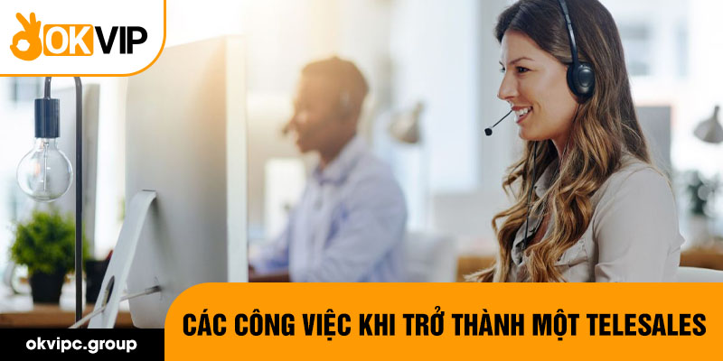 Các công việc khi trở thành một telesales