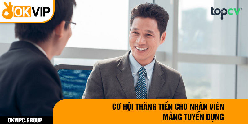 Cơ hội thăng tiến cho nhân viên mảng tuyển dụng