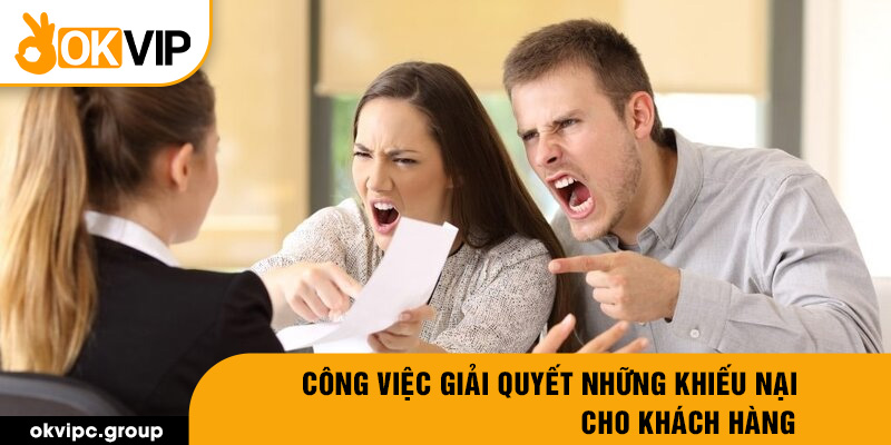 Công việc giải quyết những khiếu nại cho khách hàng